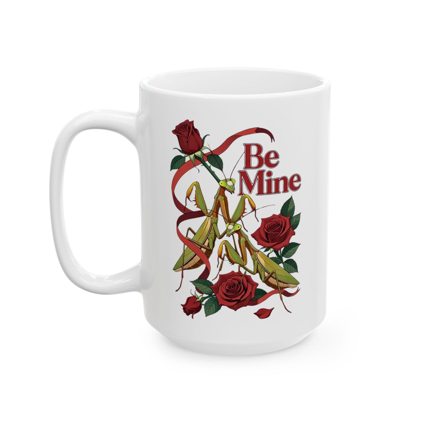 Be Mine Praying Mantis Valentine Mug Romantic Dark Humor Gift, 11oz, 15oz