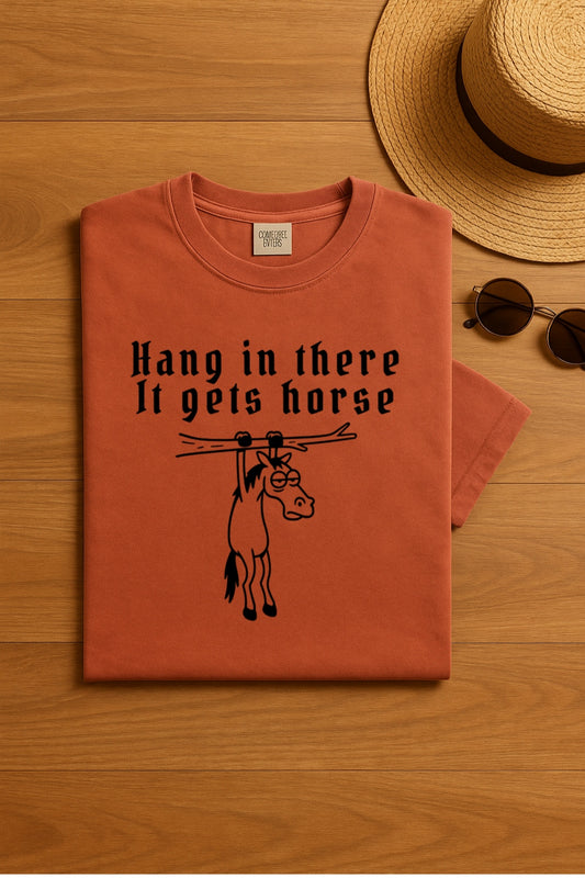 Hang in There It Gets Worse (oops!) Horse-Funny Dark Humor Gothic T-Shirt for Sarcastic, Ironic People- Aesthetic Comfort Colors™ Washed Tee