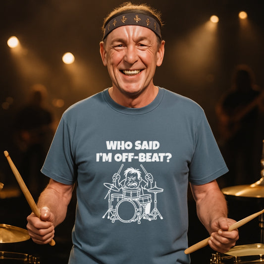 Funny Drummer T-Shirt | Who Said I am Off Beat? | Musician Humor Tee | Comfort Colors 1717 | Sarcastic Drummer Gift for Music Lovers