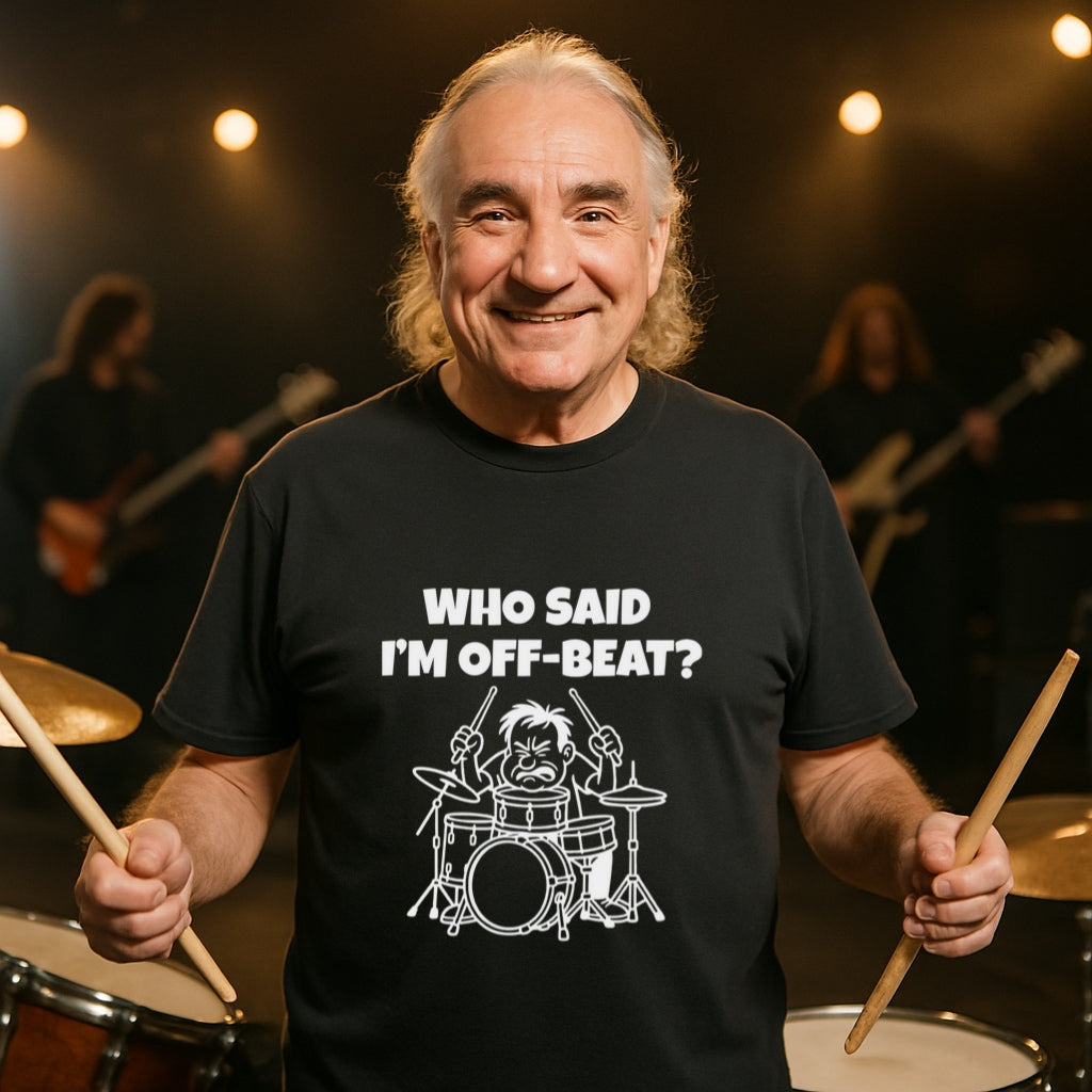 Funny Drummer T-Shirt | Who Said I am Off Beat? | Musician Humor Tee | Comfort Colors 1717 | Sarcastic Drummer Gift for Music Lovers