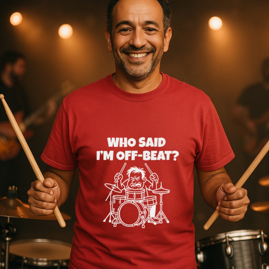 Funny Drummer T-Shirt | Who Said I am Off Beat? | Musician Humor Tee | Comfort Colors 1717 | Sarcastic Drummer Gift for Music Lovers