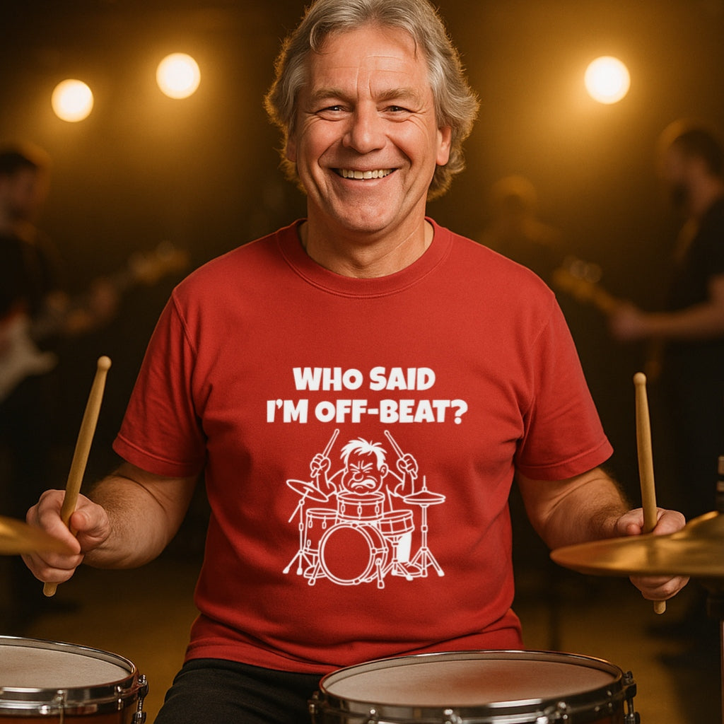 Funny Drummer T-Shirt | Who Said I am Off Beat? | Musician Humor Tee | Comfort Colors 1717 | Sarcastic Drummer Gift for Music Lovers