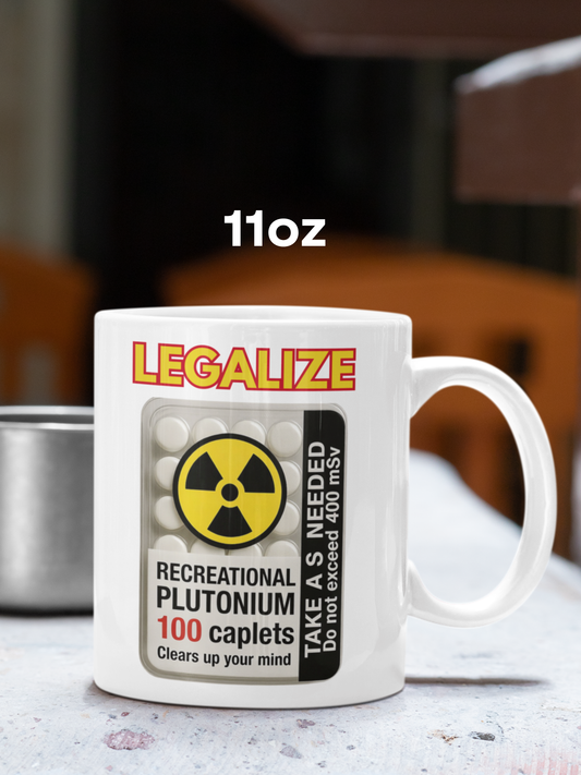 Legalize Recreational Plutonium Pills Ceramic Mug - Nuclear Humor Coffee Cup, Science Geek Gift