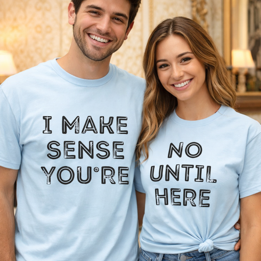 I Make No Sense Until Youre Here | Couples Shirt Matching Valentine Gift Love Tee - Design #1 Of Set Of 2