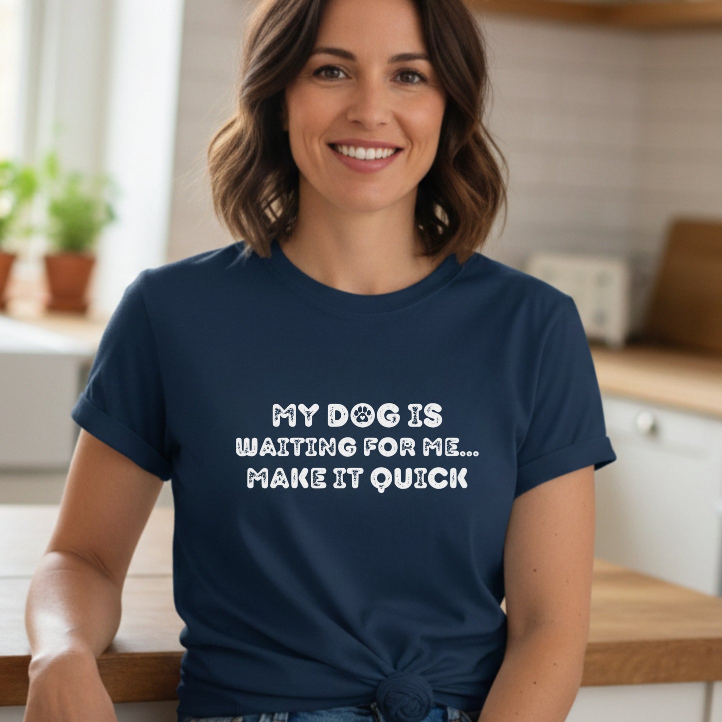 My Dog Is Waiting Make It Quick T-shirt | Funny Dog Mom Sarcastic Pet Lover Tee Sarcastic Mem