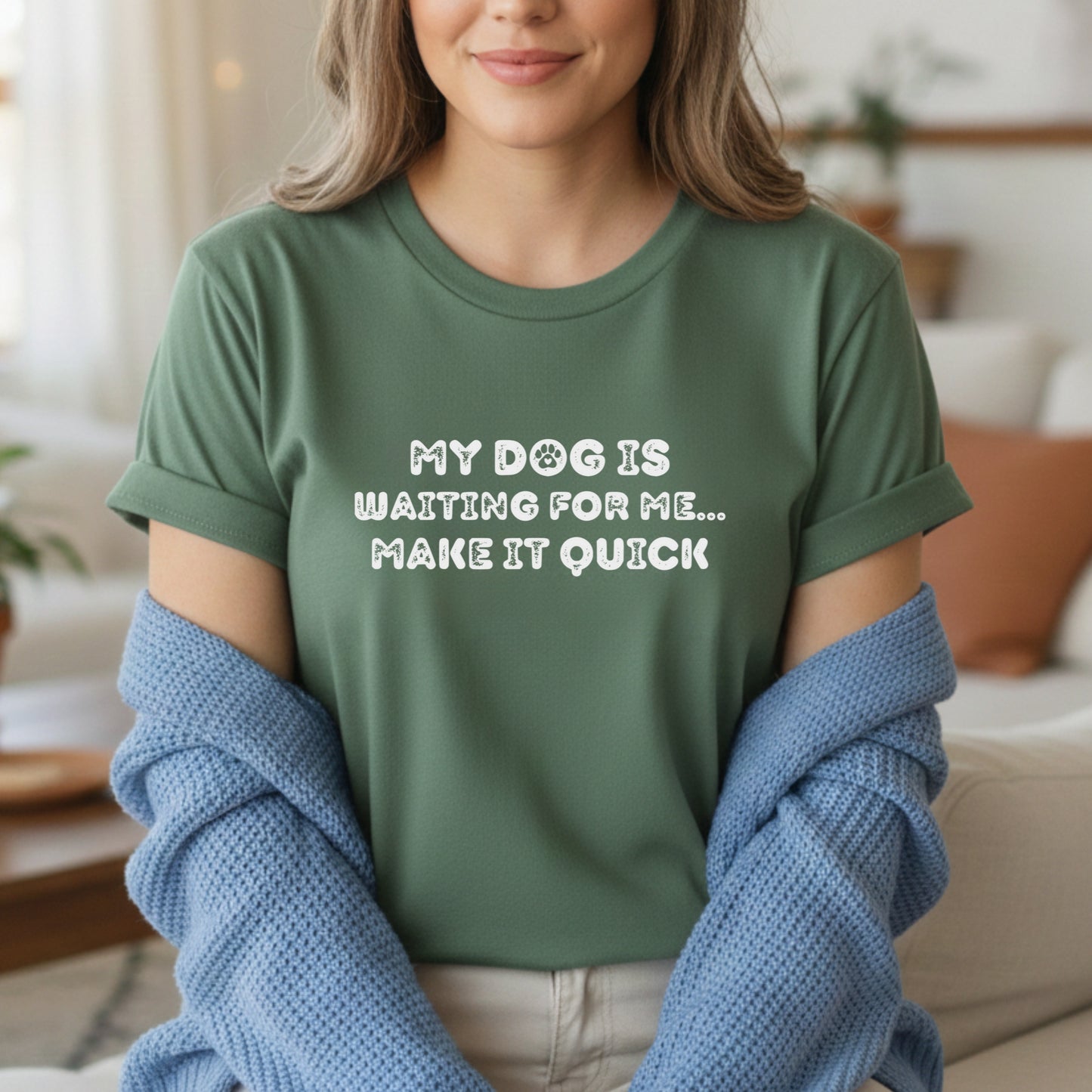 My Dog Is Waiting Make It Quick T-shirt | Funny Dog Mom Sarcastic Pet Lover Tee Sarcastic Mem
