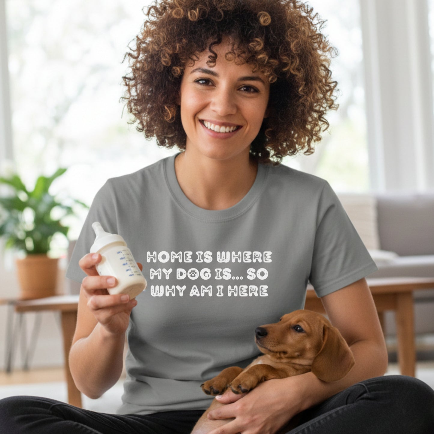 Home Is Where My Dog Is... So Why Am I Here Dog Mom T-Shirt | Funny Sarcastic Pet Lover Tee