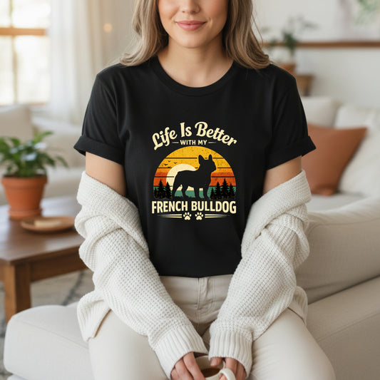Life Is Better With My French Bulldog T-shirt | Dog Mom Pet Lover | T-Shirt