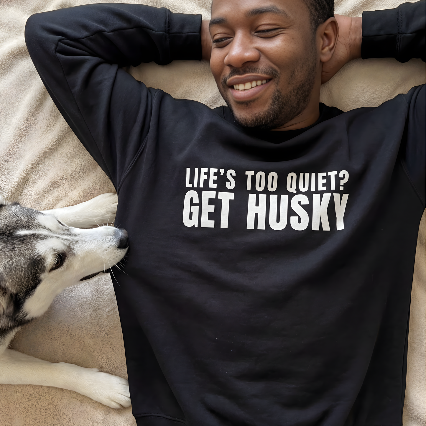 Life Is Too Quiet Get Husky, Funny Sarcastic Dog Lover Sweatshirt | Dog Quote Gift