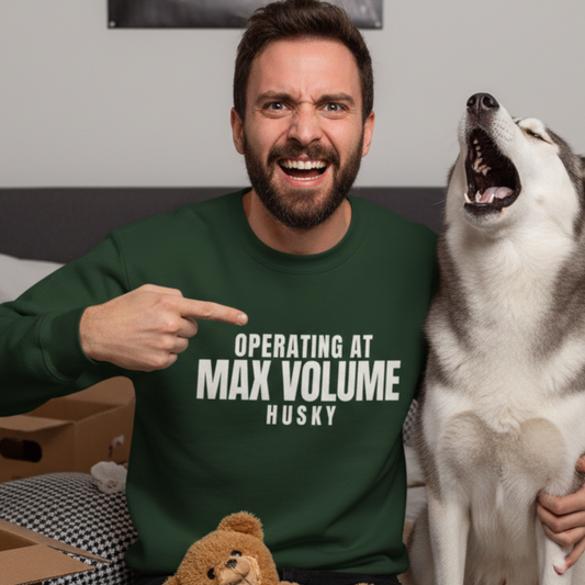 Operating At Max Volume Husky Sweatshirt | Funny Sarcastic Dog Quote Crewneck Gift