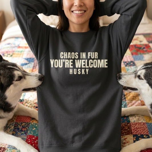 Chaos In Fur You Are Welcome Husky Sweatshirt | Funny Sarcastic Dog Quote Crewneck Gift